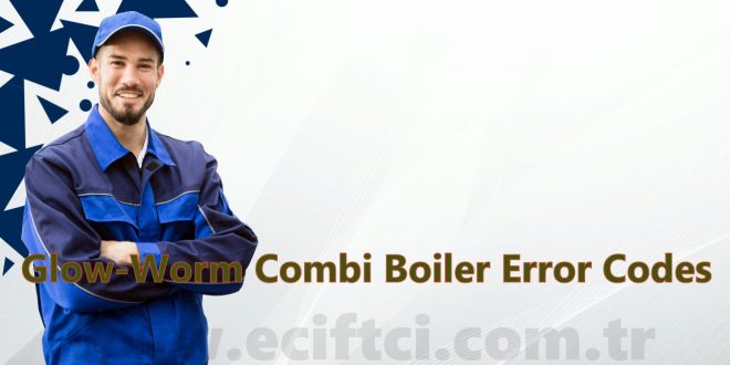 Glow-Worm Combi Boiler Error Codes