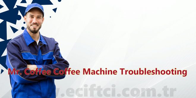Mr. Coffee Coffee Machine Troubleshooting